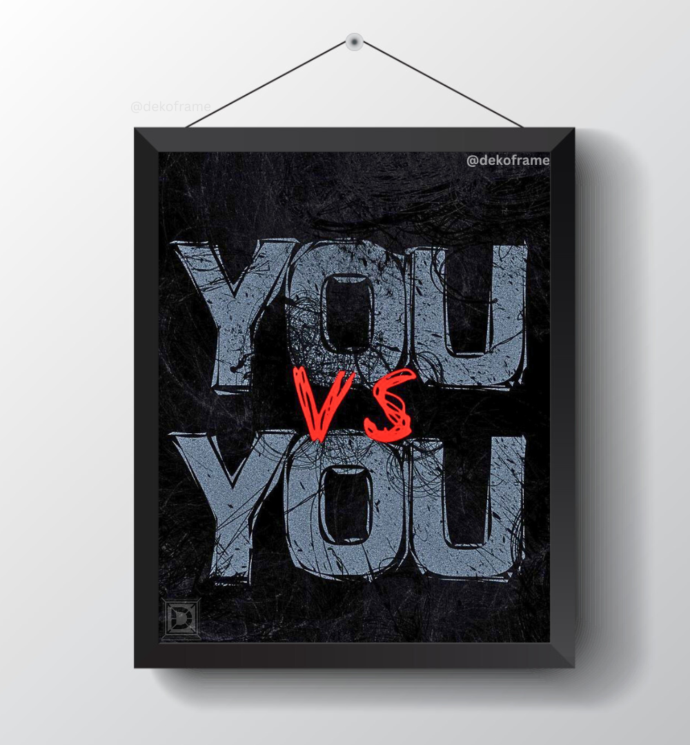 You VS You
